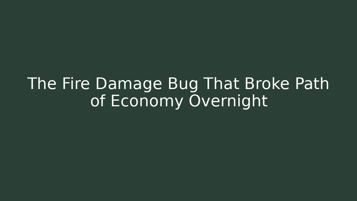The Fire Damage Bug That Broke Path of Economy Overnight