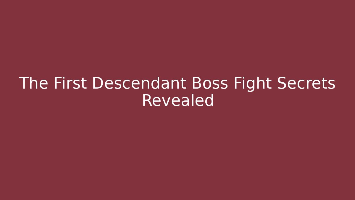 The First Descendant Boss Fight Secrets Revealed - Create More Assets