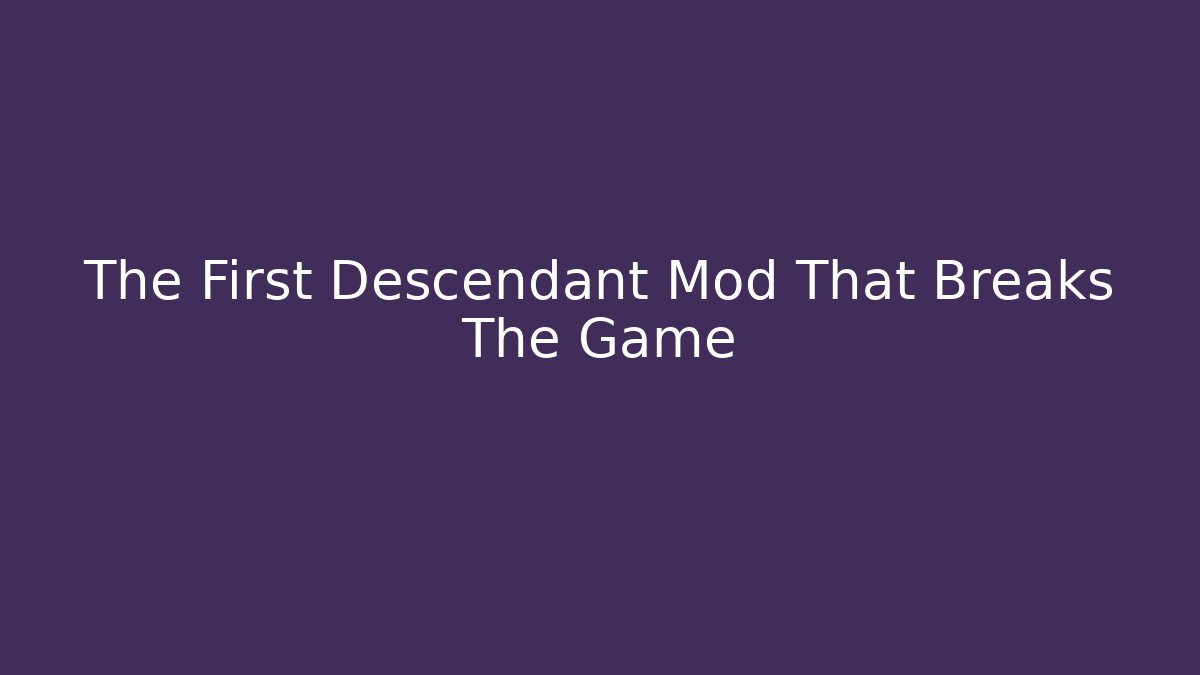 The First Descendant Mod That Breaks The Game