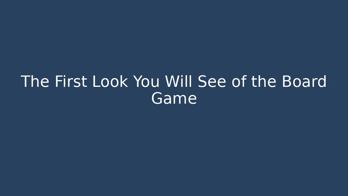 The First Look You Will See of the Board Game