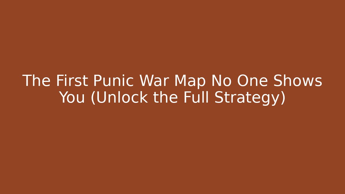 The First Punic War Map No One Shows You (Unlock the Full Strategy)