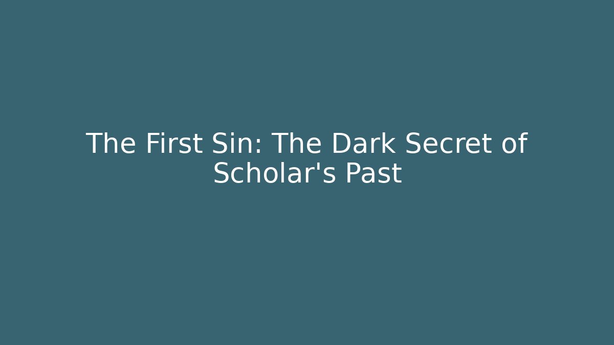 The First Sin: The Dark Secret of Scholar's Past