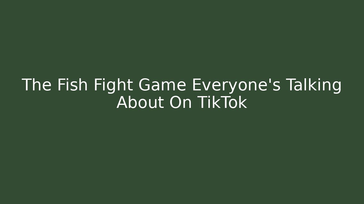 The Fish Fight Game Everyone’s Talking About On TikTok - Create More Assets