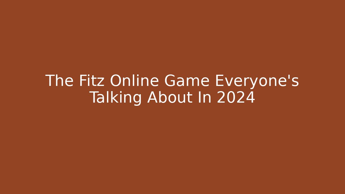 The Fitz Online Game Everyone's Talking About In 2024