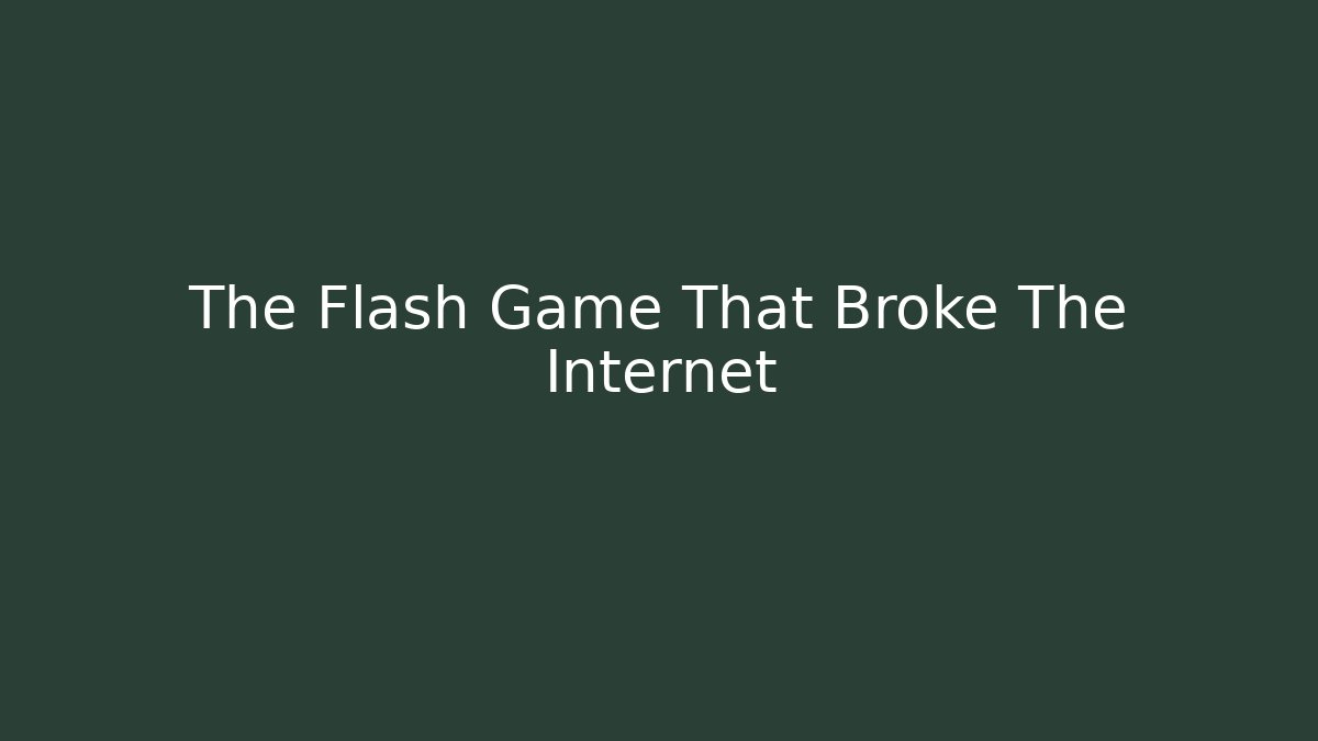 The Flash Game That Broke The Internet