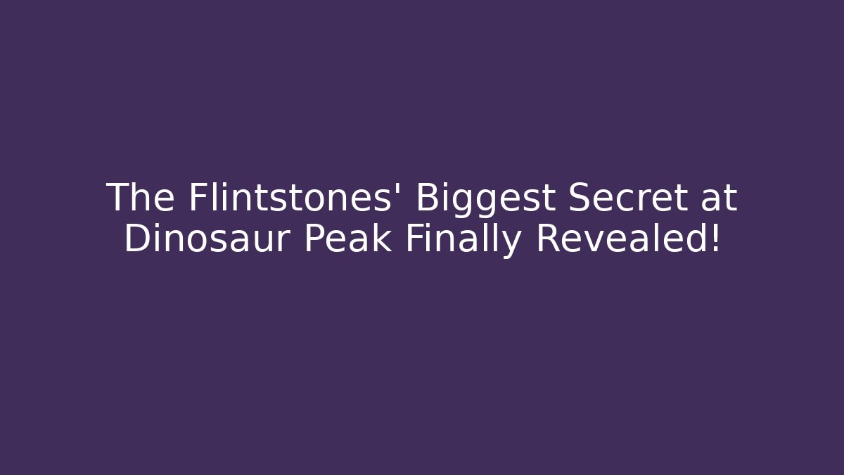 The Flintstones' Biggest Secret at Dinosaur Peak Finally Revealed!
