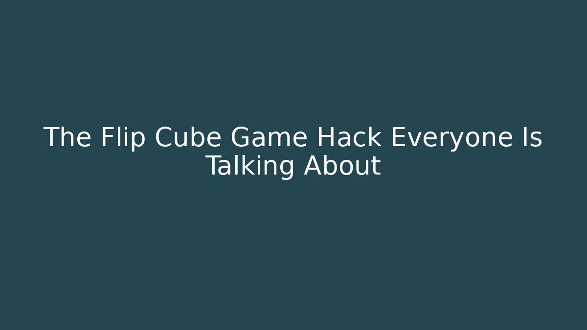 The Flip Cube Game Hack Everyone Is Talking About