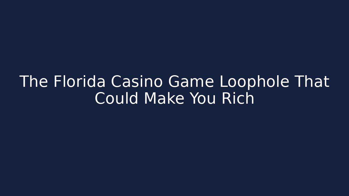 The Florida Casino Game Loophole That Could Make You Rich