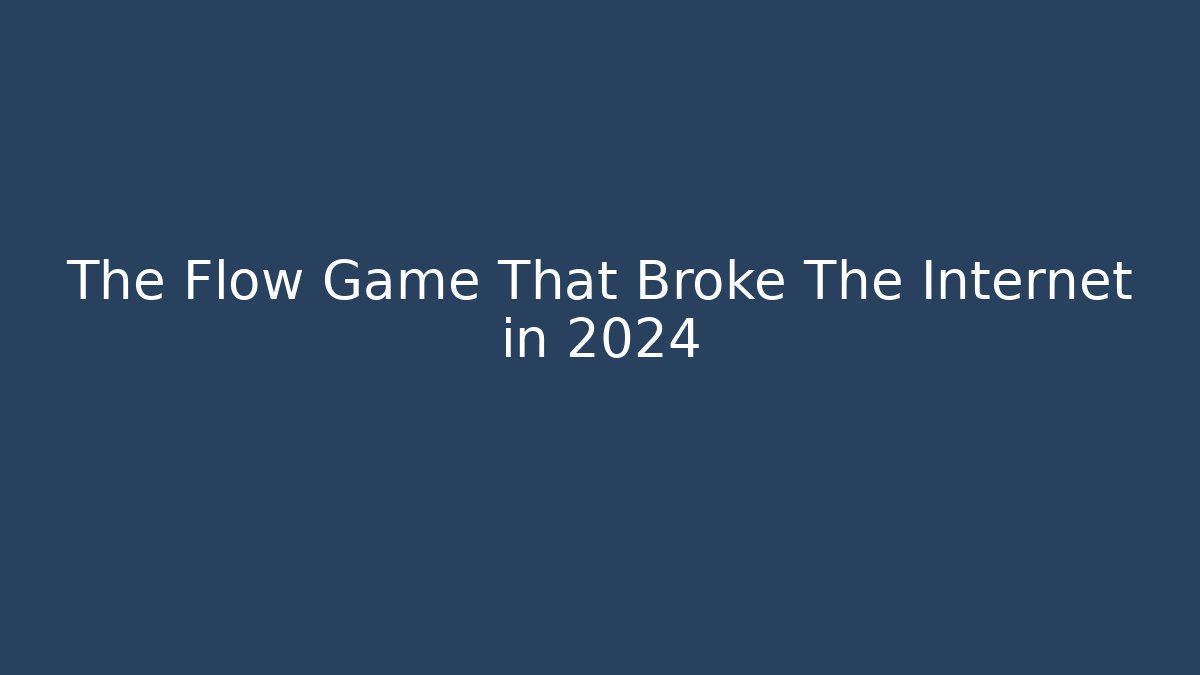 The Flow Game That Broke The Internet in 2024