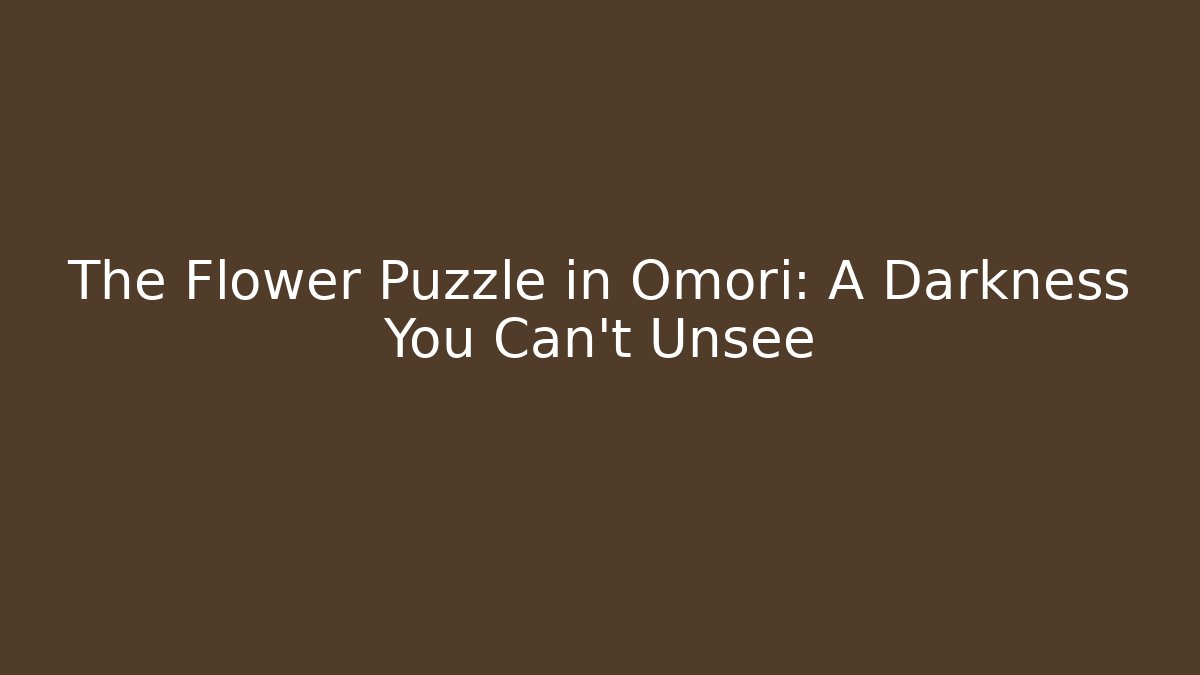 The Flower Puzzle in Omori: A Darkness You Can't Unsee