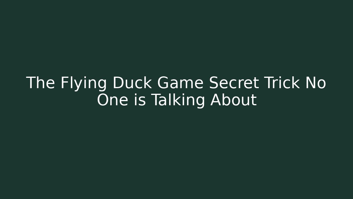 The Flying Duck Game Secret Trick No One is Talking About
