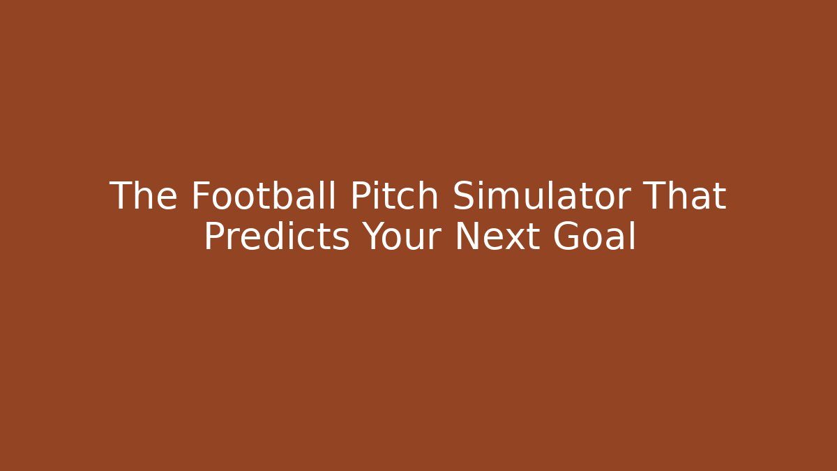 The Football Pitch Simulator That Predicts Your Next Goal