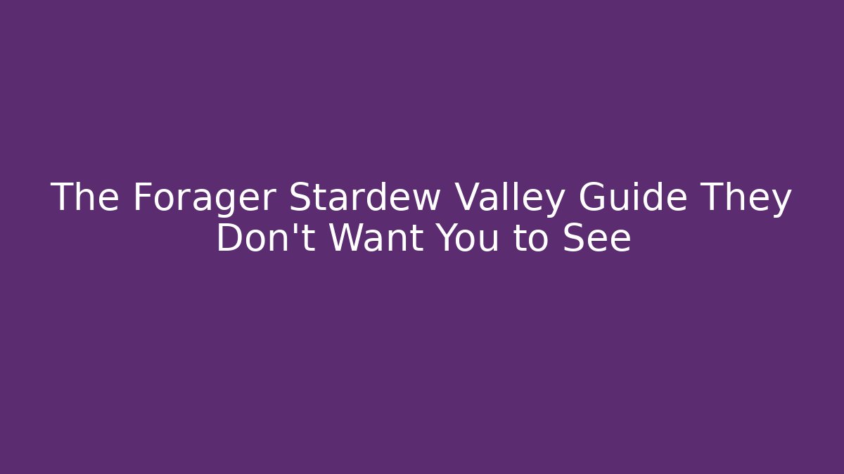 The Forager Stardew Valley Guide They Don't Want You to See