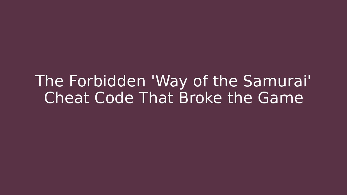 The Forbidden 'Way of the Samurai' Cheat Code That Broke the Game