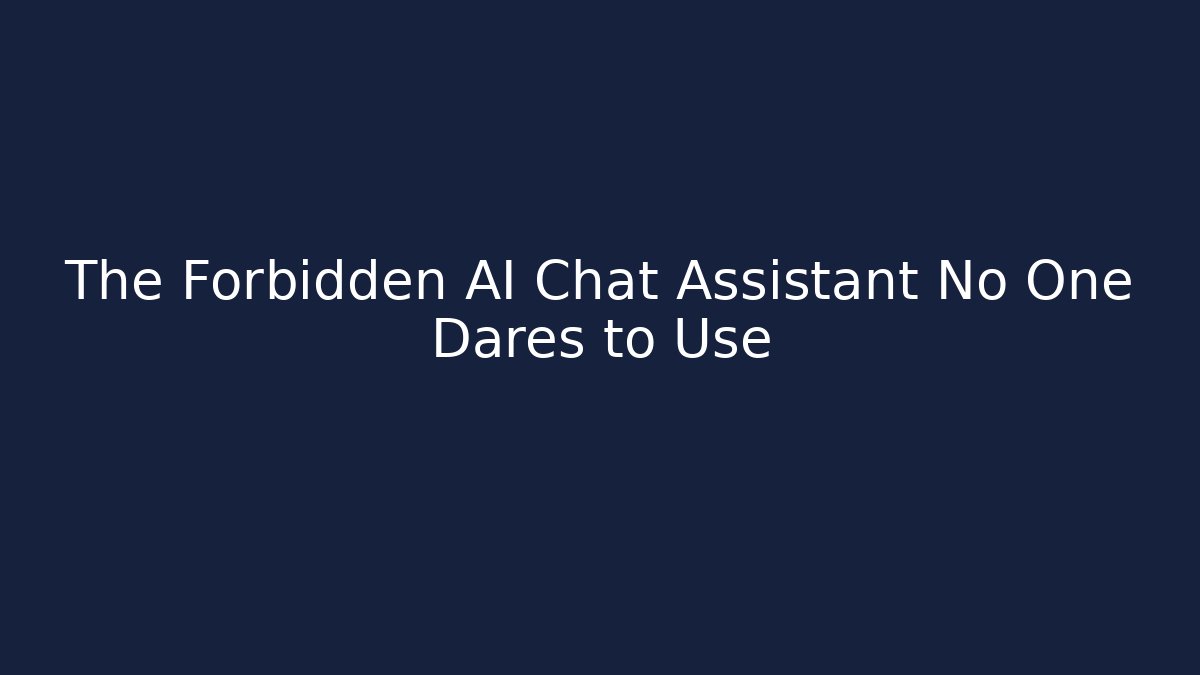 The Forbidden AI Chat Assistant No One Dares to Use