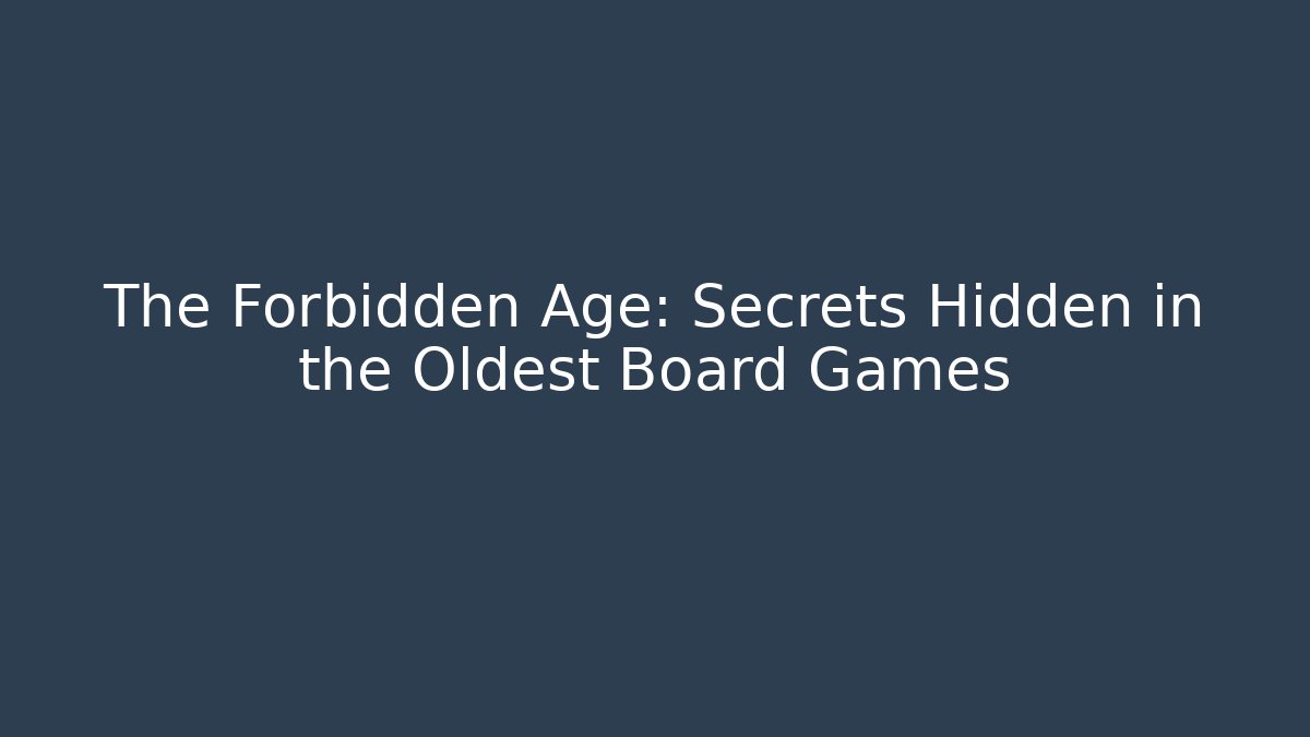 The Forbidden Age: Secrets Hidden in the Oldest Board Games