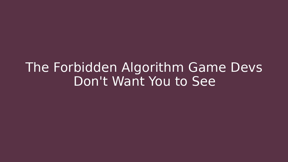 The Forbidden Algorithm Game Devs Don't Want You to See