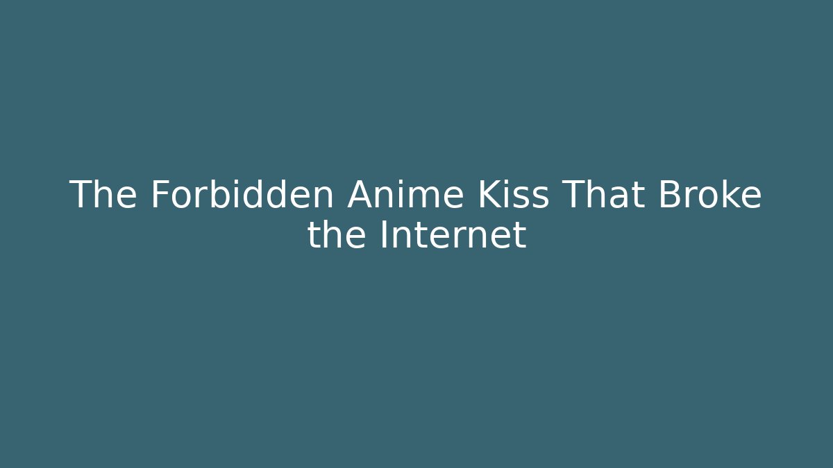 The Forbidden Anime Kiss That Broke the Internet
