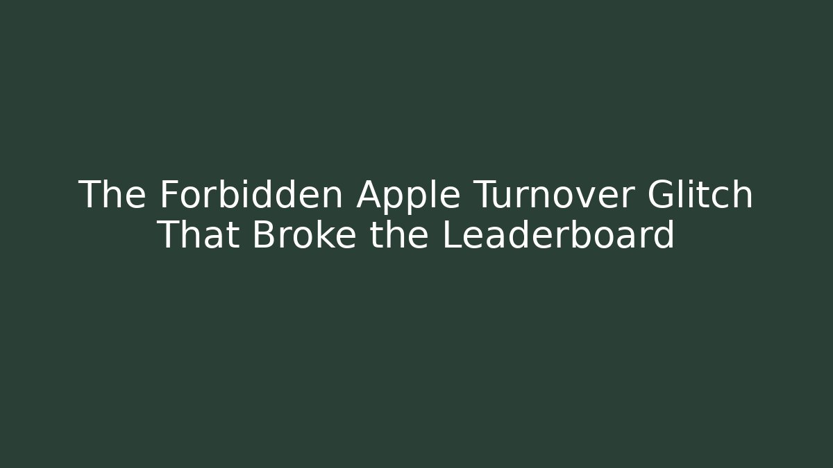 The Forbidden Apple Turnover Glitch That Broke the Leaderboard