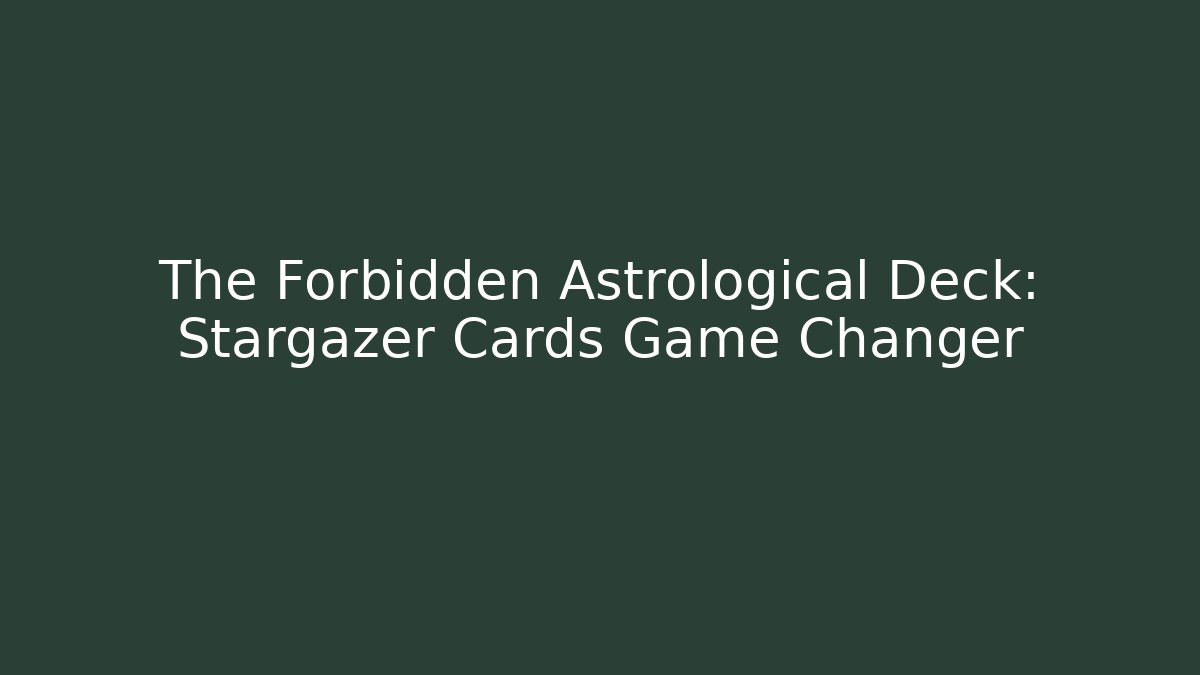 The Forbidden Astrological Deck: Stargazer Cards Game Changer
