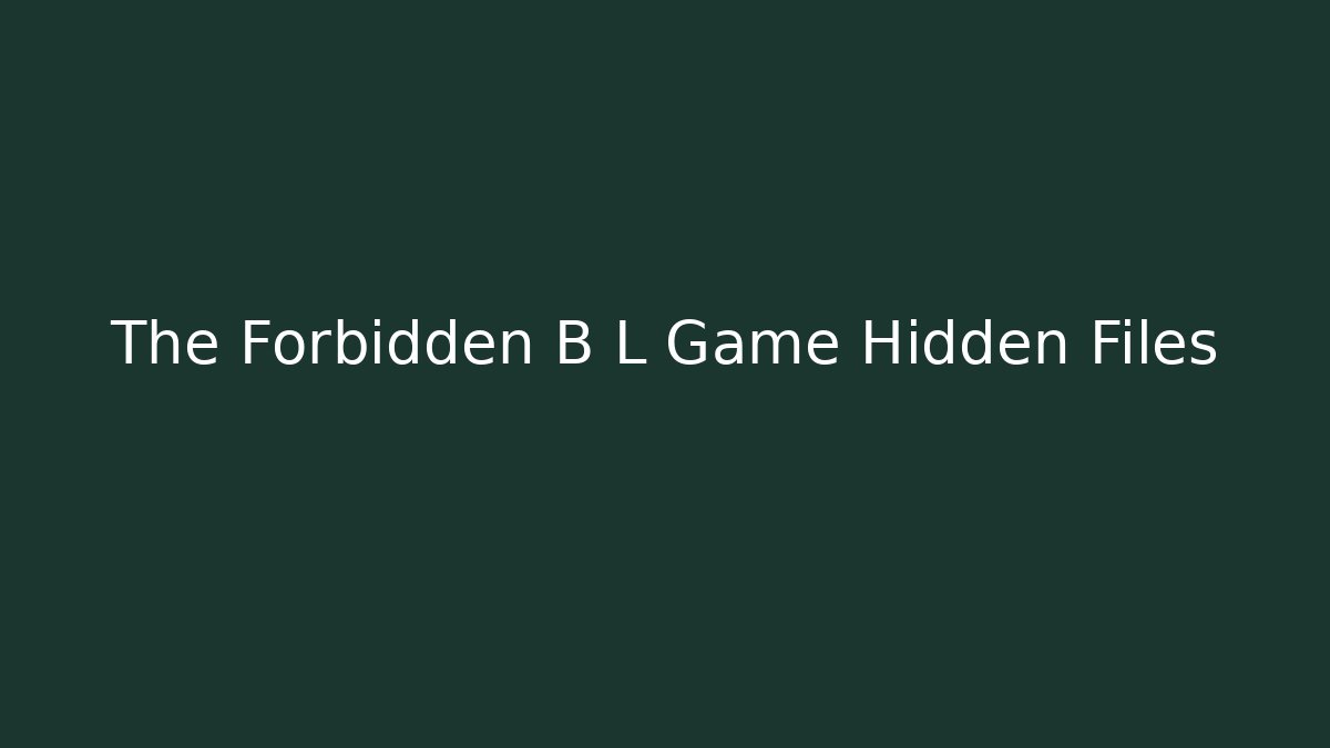 The Forbidden B L Game Hidden Files