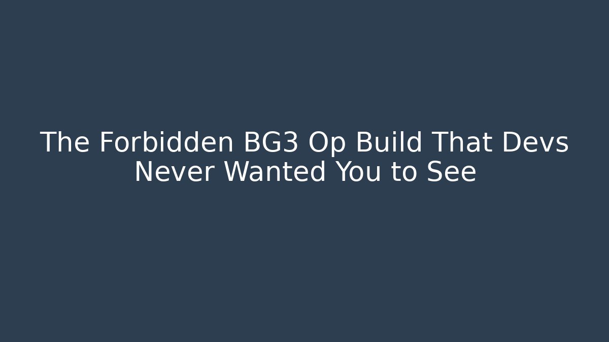 The Forbidden BG3 Op Build That Devs Never Wanted You to See