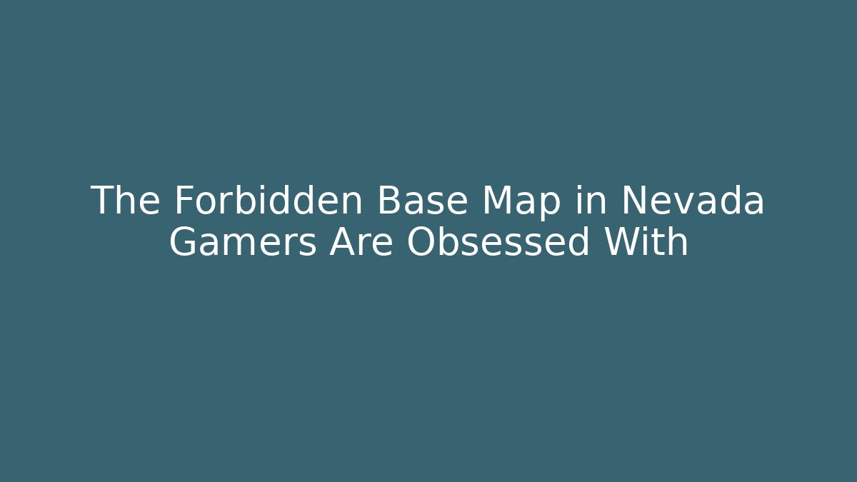 The Forbidden Base Map in Nevada Gamers Are Obsessed With