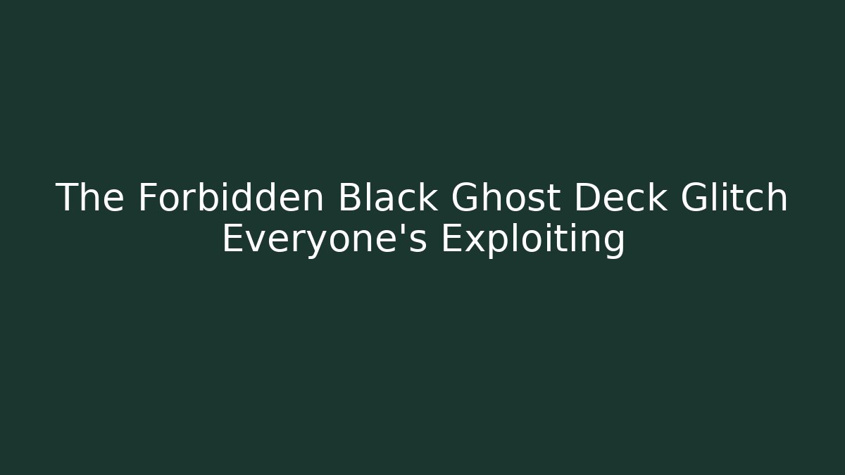 The Forbidden Black Ghost Deck Glitch Everyone's Exploiting