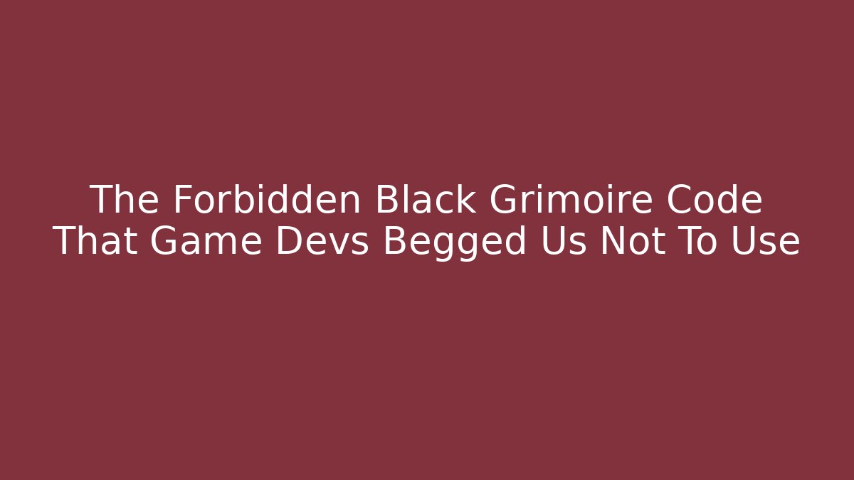The Forbidden Black Grimoire Code That Game Devs Begged Us Not To Use - Create More Assets