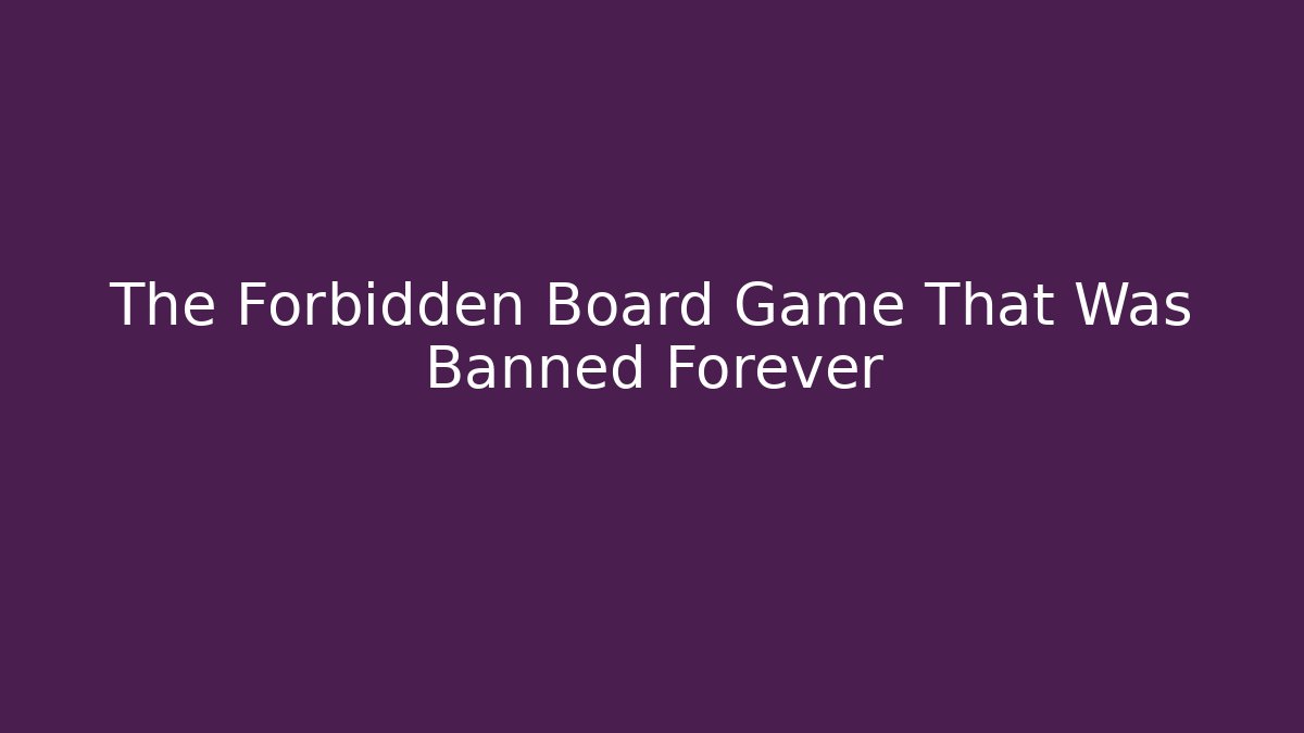 The Forbidden Board Game That Was Banned Forever