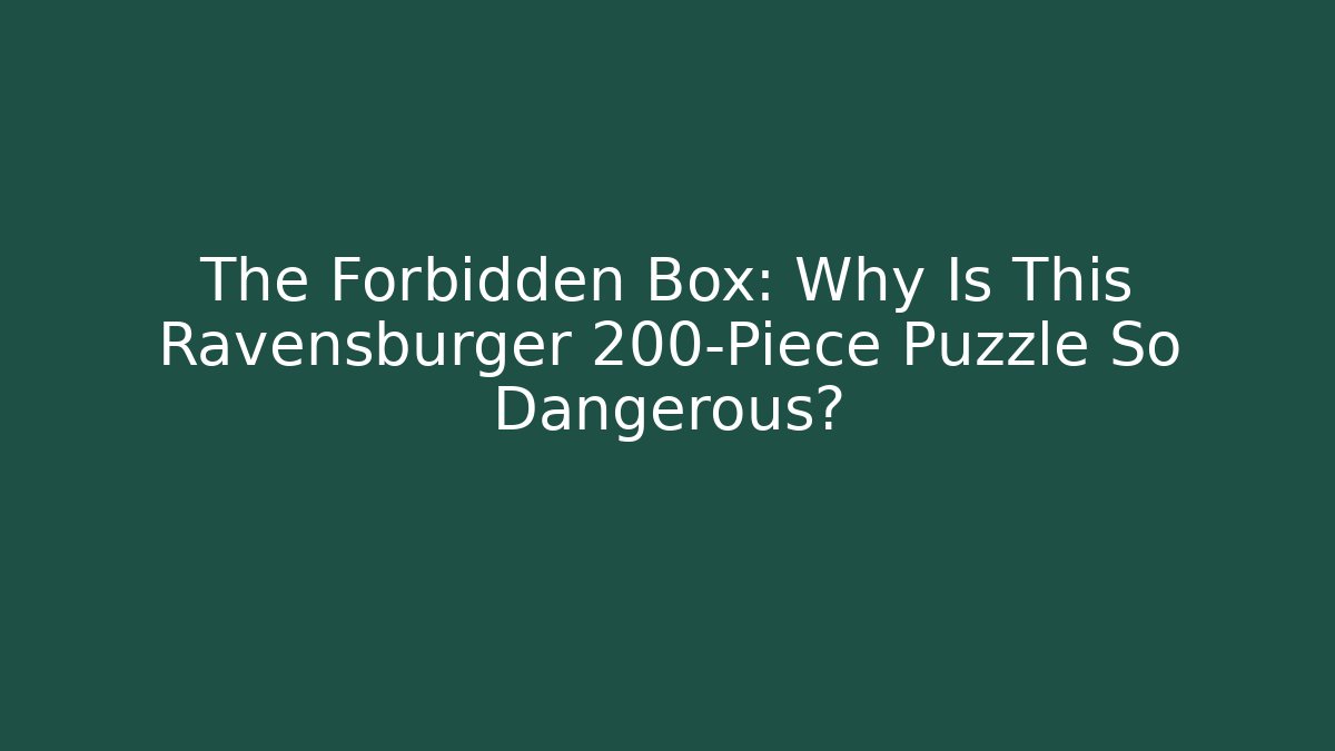 The Forbidden Box: Why Is This Ravensburger 200-Piece Puzzle So Dangerous?