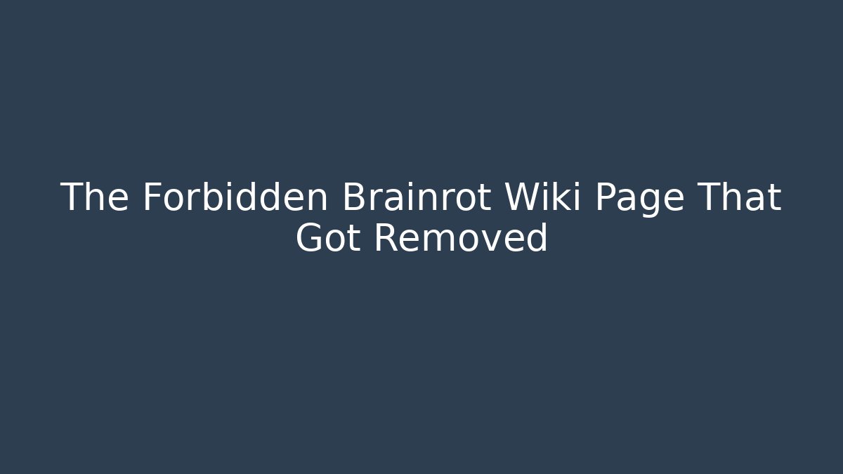 The Forbidden Brainrot Wiki Page That Got Removed