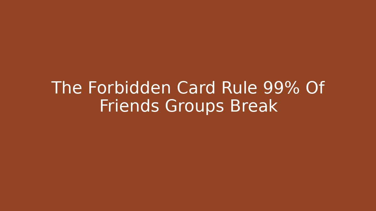 The Forbidden Card Rule 99% Of Friends Groups Break
