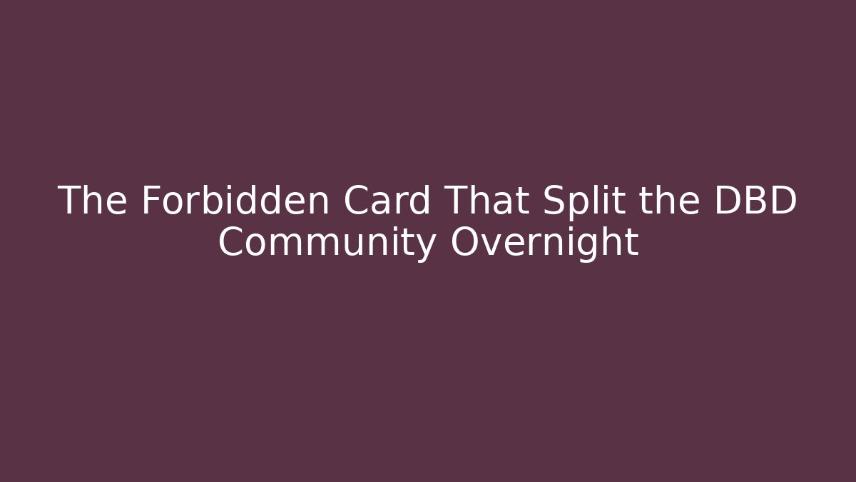 The Forbidden Card That Split the DBD Community Overnight