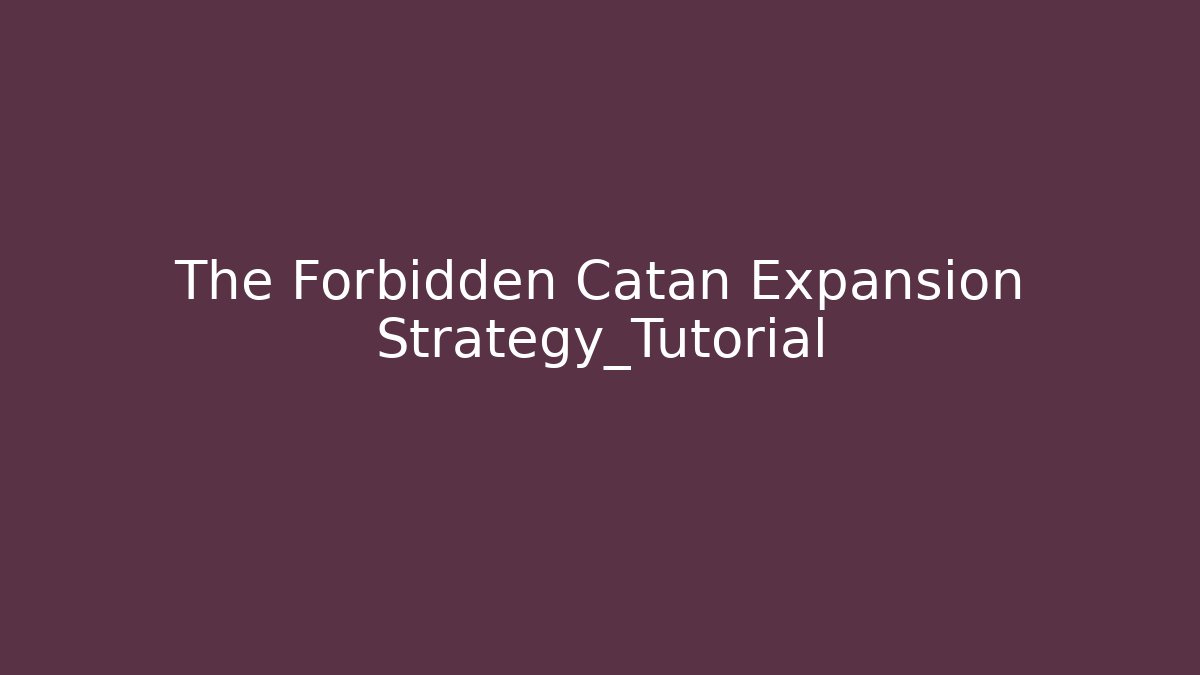 The Forbidden Catan Expansion Strategy_Tutorial