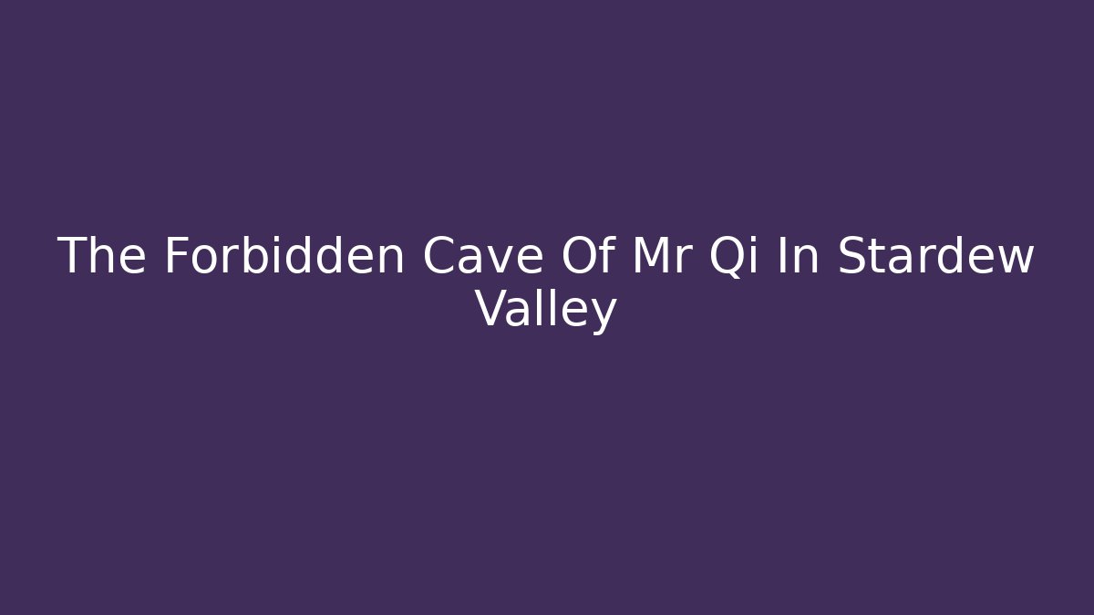The Forbidden Cave Of Mr Qi In Stardew Valley