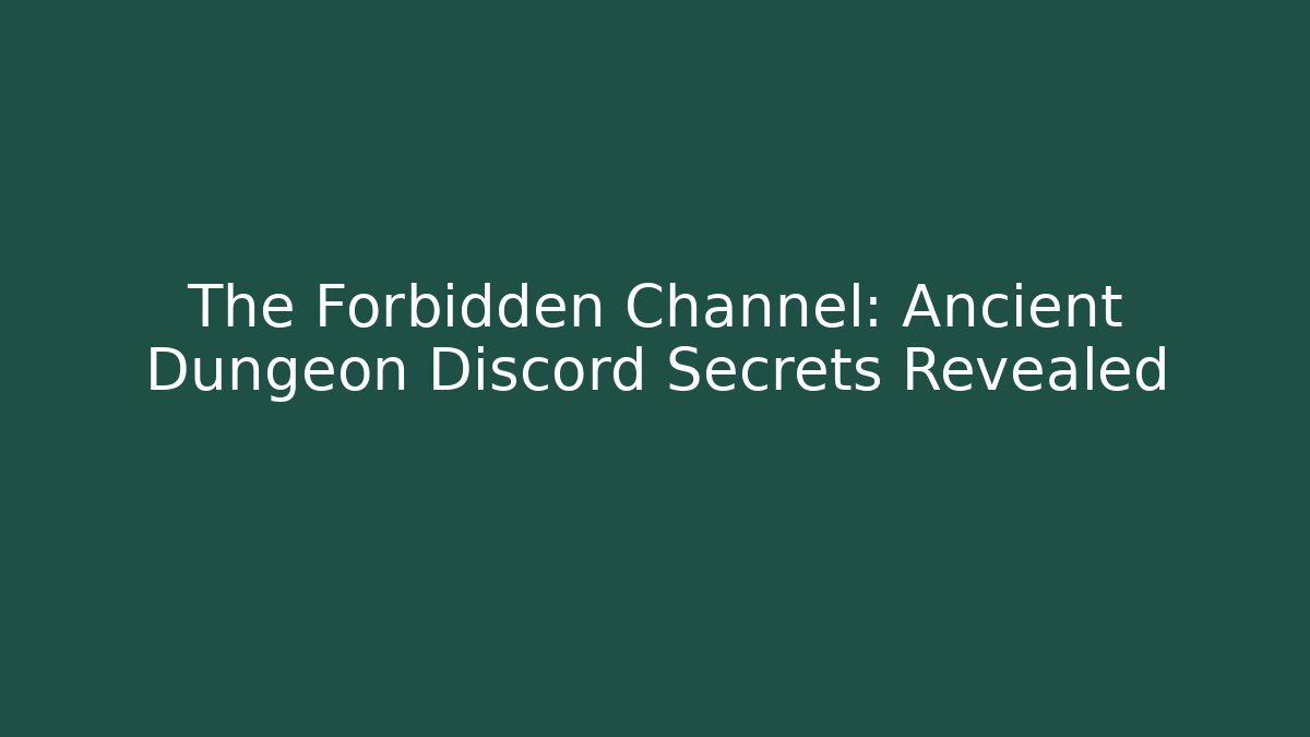 The Forbidden Channel: Ancient Dungeon Discord Secrets Revealed