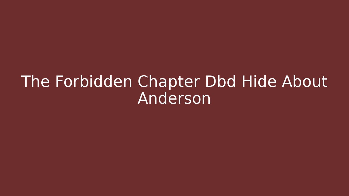 The Forbidden Chapter Dbd Hide About Anderson - Create More Assets