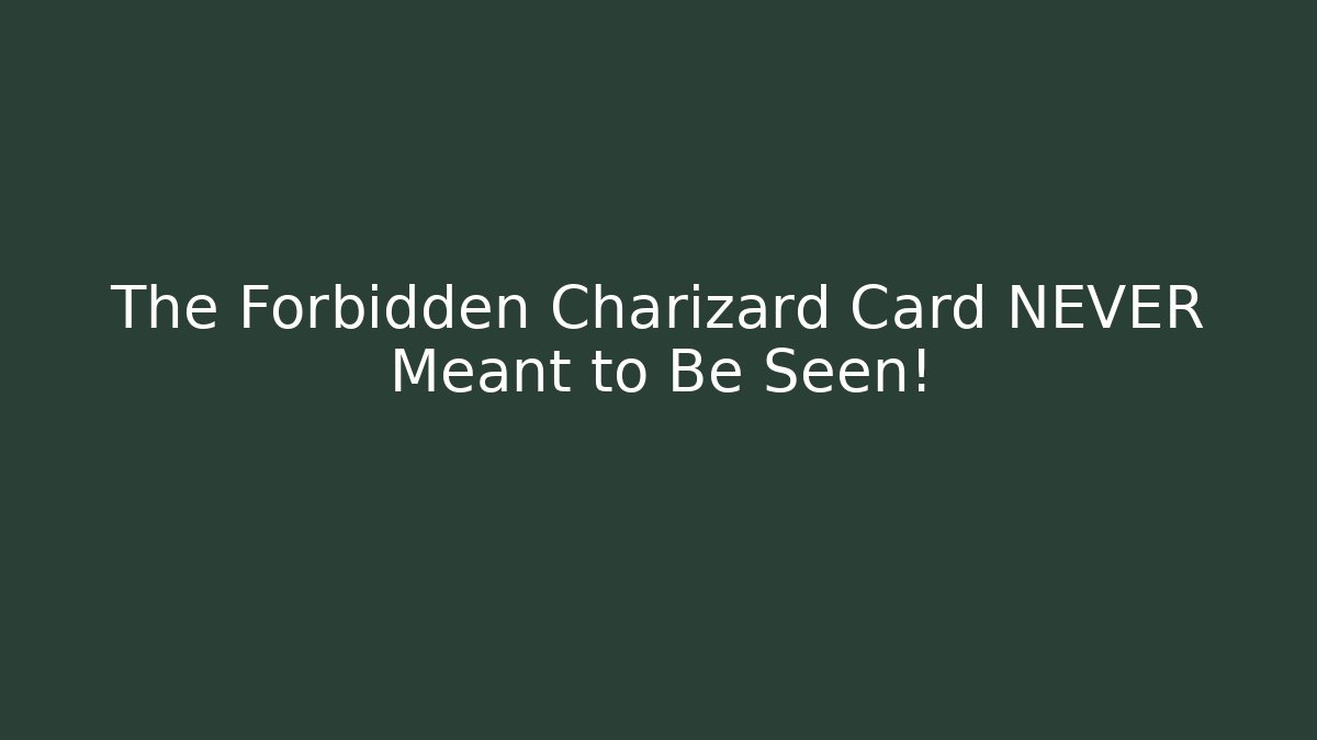 The Forbidden Charizard Card NEVER Meant to Be Seen!