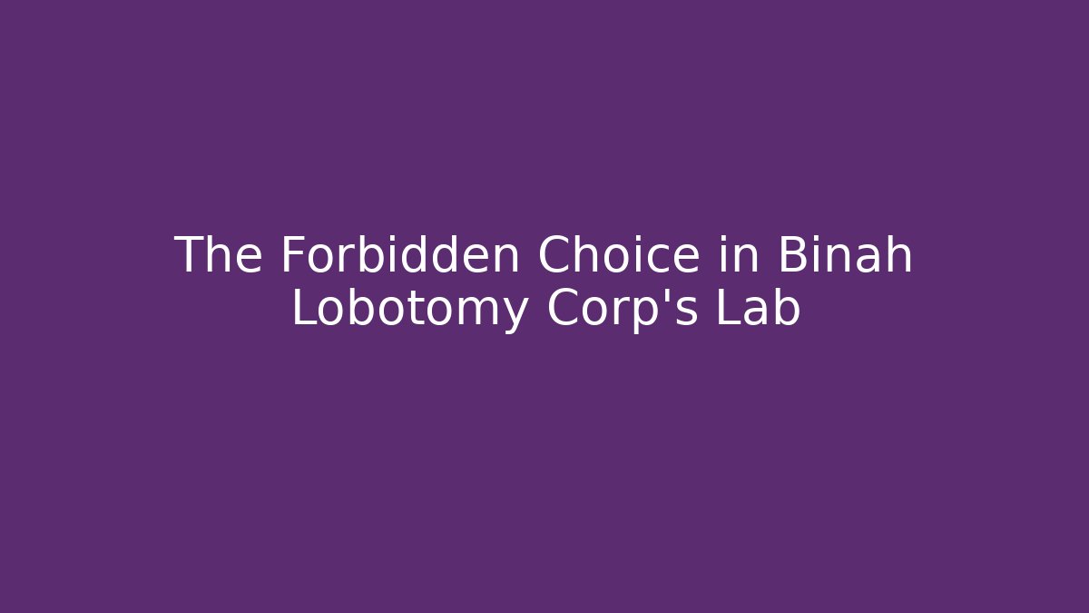 The Forbidden Choice in Binah Lobotomy Corp's Lab - Create More Assets