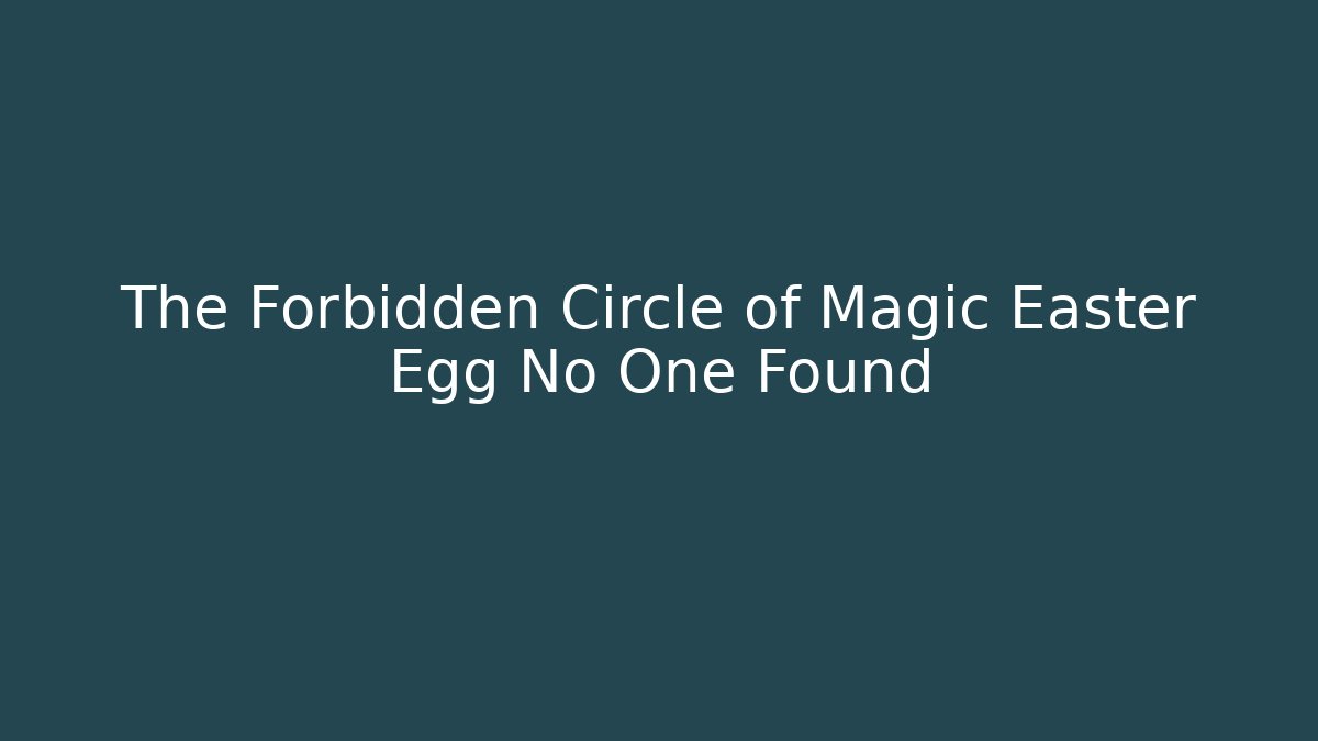 The Forbidden Circle of Magic Easter Egg No One Found - Create More Assets