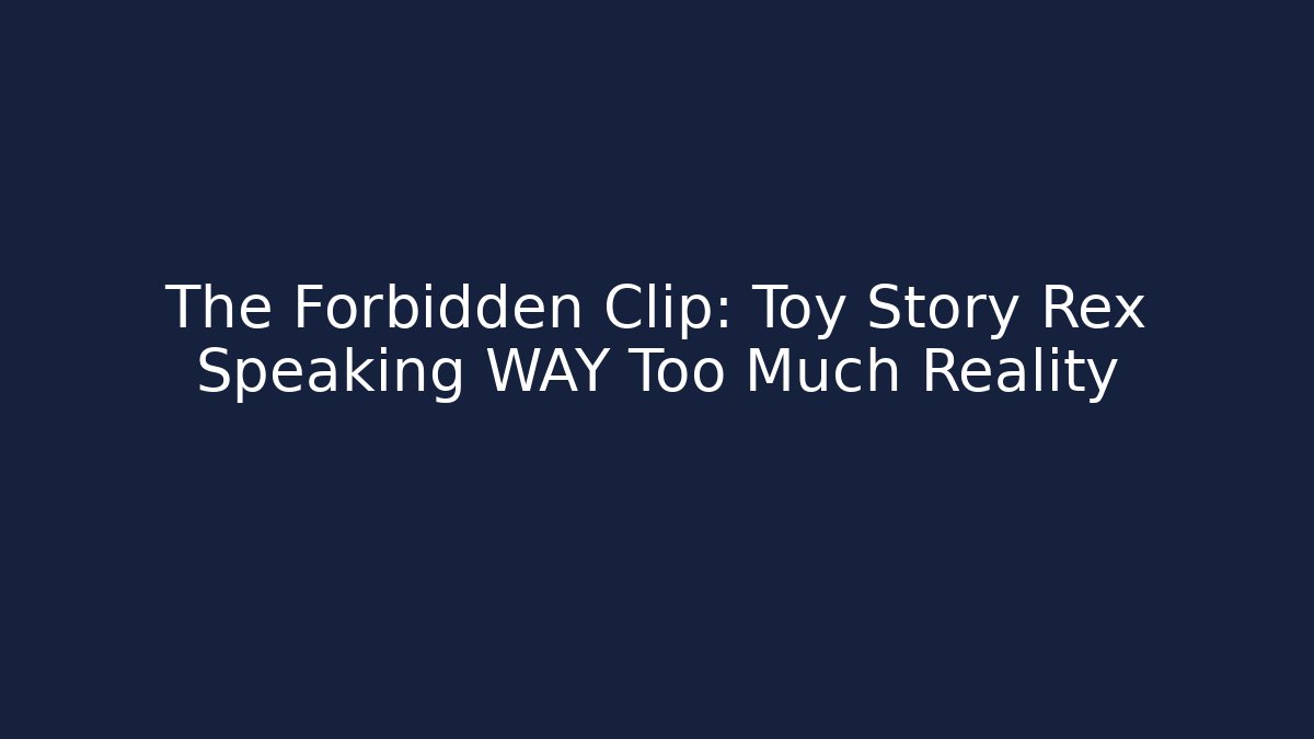 The Forbidden Clip: Toy Story Rex Speaking WAY Too Much Reality