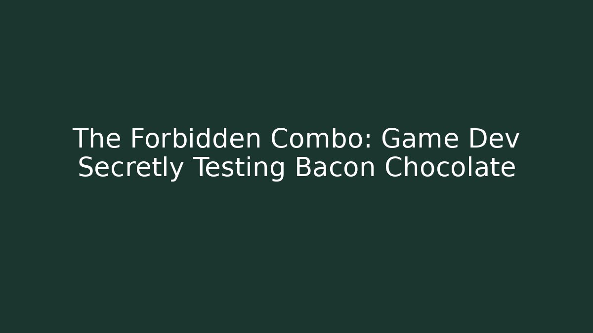 The Forbidden Combo: Game Dev Secretly Testing Bacon Chocolate