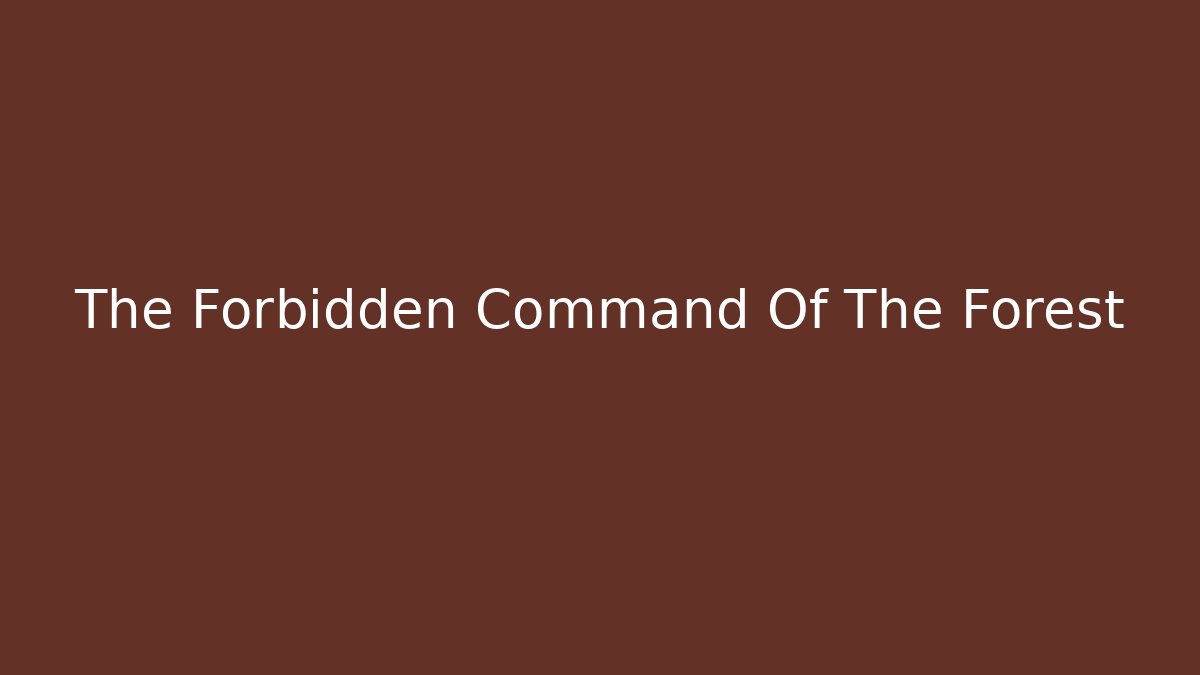 The Forbidden Command Of The Forest