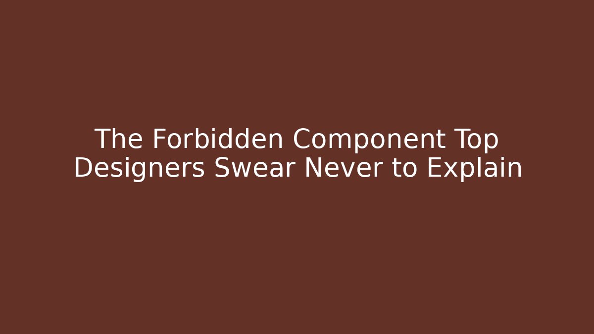 The Forbidden Component Top Designers Swear Never to Explain - Create More Assets