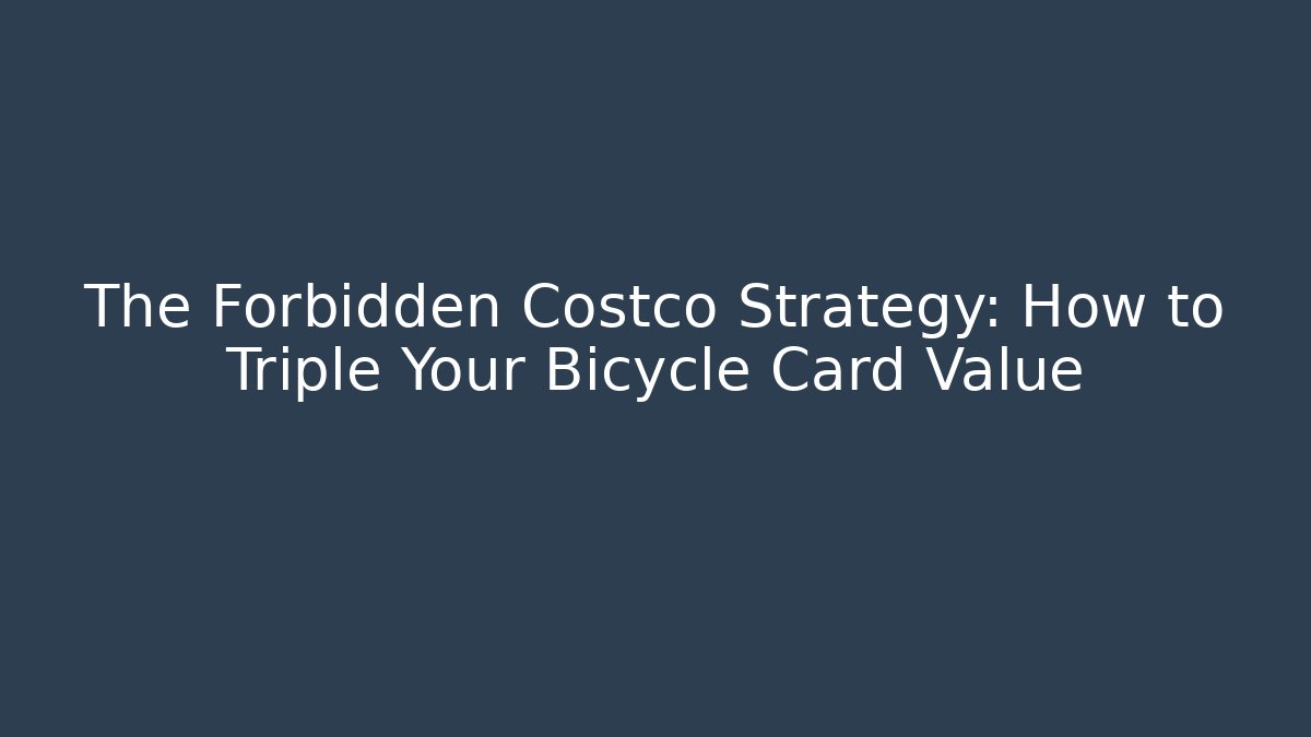 The Forbidden Costco Strategy: How to Triple Your Bicycle Card Value