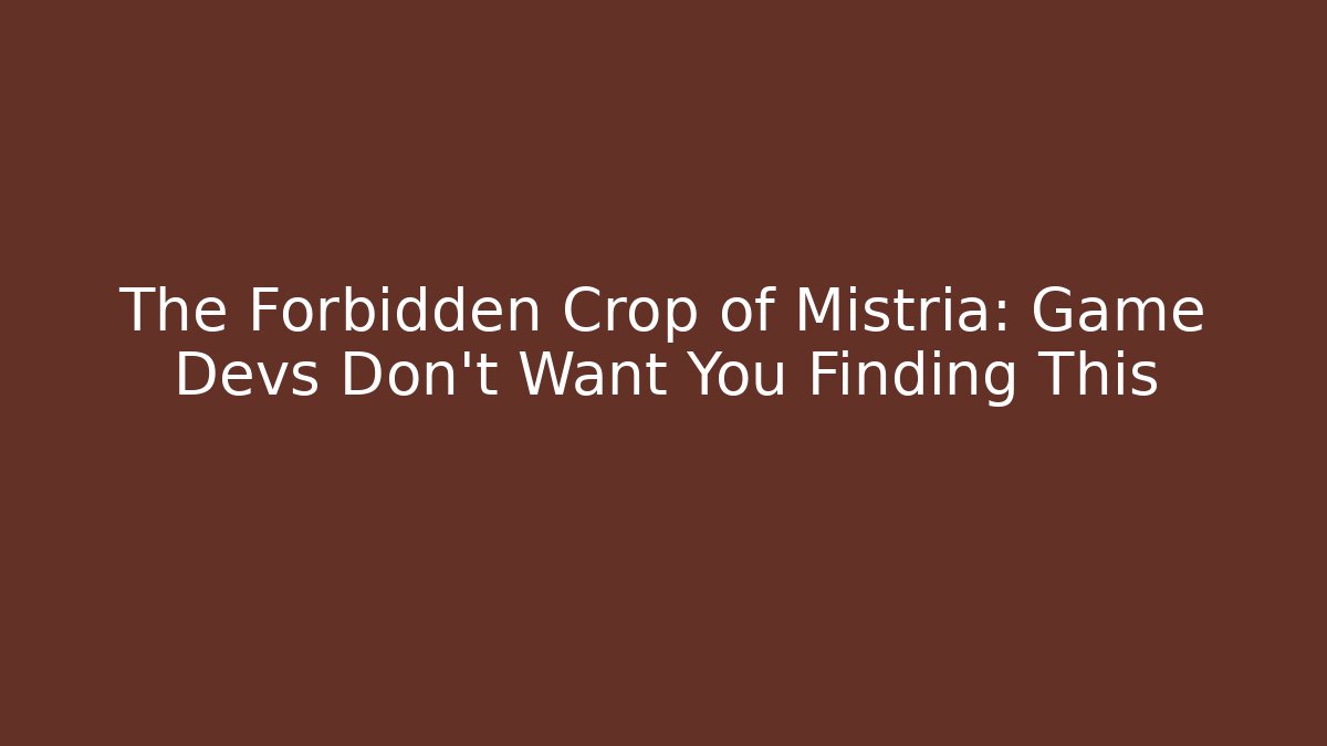 The Forbidden Crop of Mistria: Game Devs Don't Want You Finding This