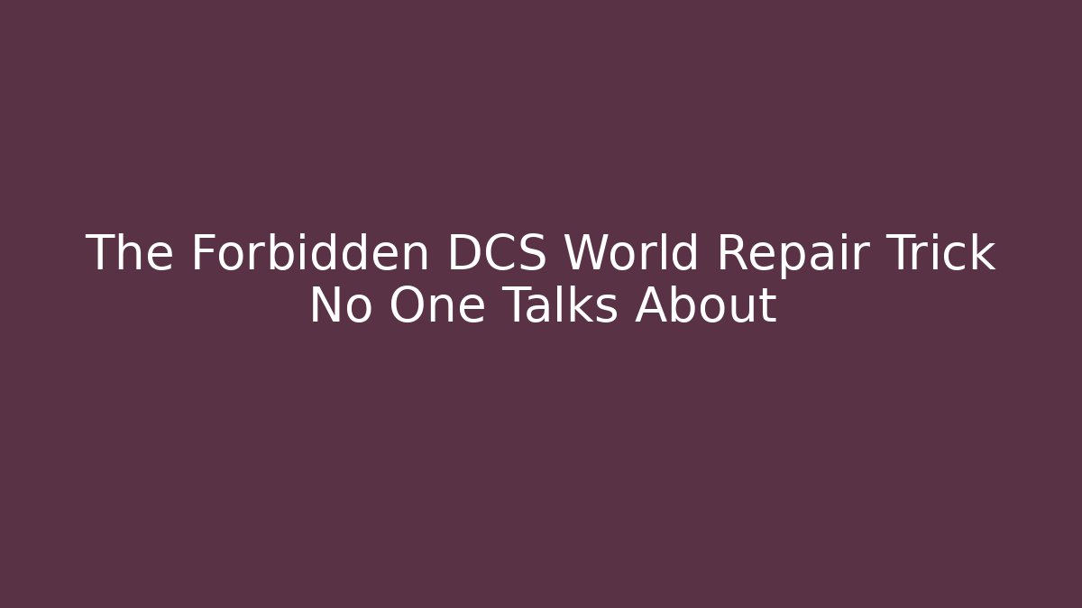 The Forbidden DCS World Repair Trick No One Talks About