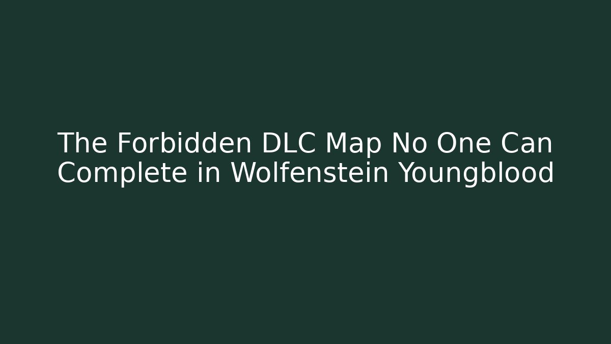The Forbidden DLC Map No One Can Complete in Wolfenstein Youngblood