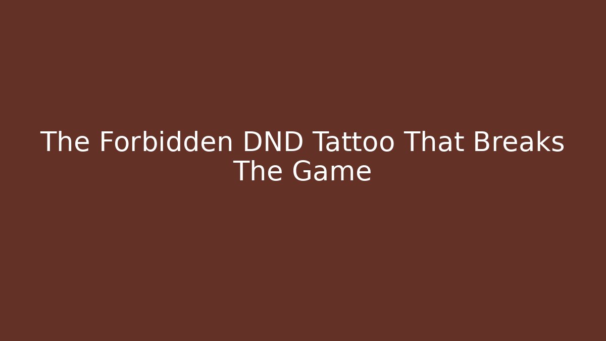 The Forbidden DND Tattoo That Breaks The Game - Create More Assets